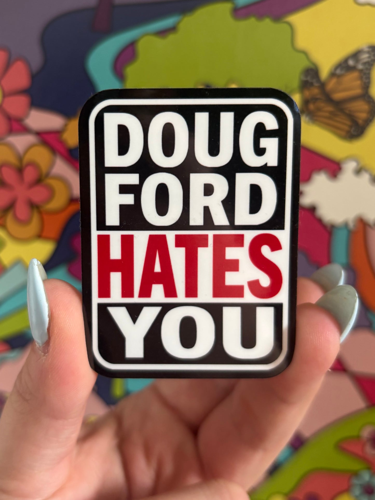 Doug Ford Hates You - Vinyl Sticker