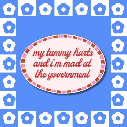 My Tummy Hurts, Mad at Government - Sticker