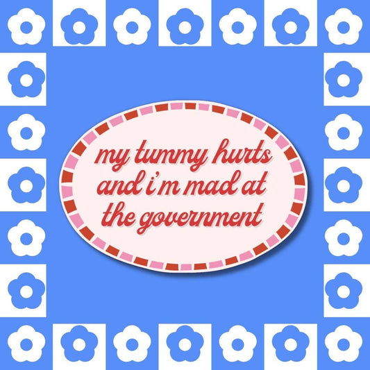 My Tummy Hurts, Mad at Government - Sticker