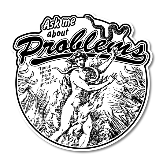 "Ask Me About Problems" Die-Cut Vinyl Sticker
