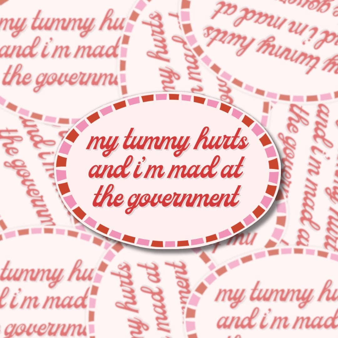 My Tummy Hurts, Mad at Government - Sticker