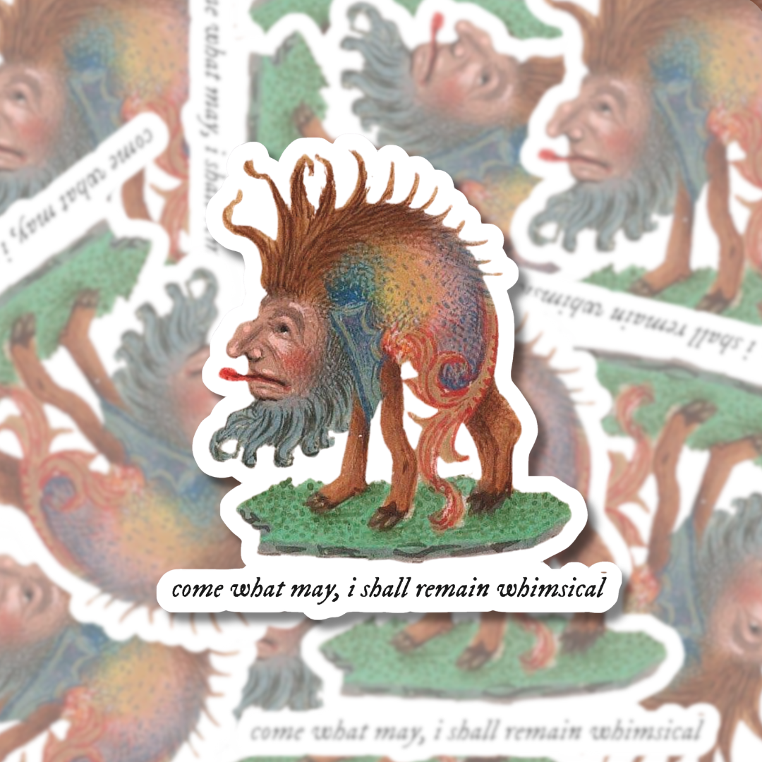 Come What May, I Shall Remain Whimsical - Sticker