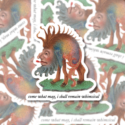Come What May, I Shall Remain Whimsical - Sticker