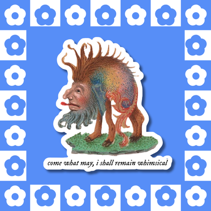 Come What May, I Shall Remain Whimsical - Sticker