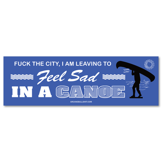 "Feel Sad In a Canoe" Bumper Sticker